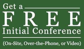 Get a Free Initial Conference (On-Site, Over-the-Phone, or Video)